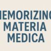 Why Is It So Difficult to Remember Materia Medica? And How We Can Make It Easier